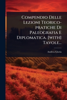 Paperback Compendio Delle Lezioni Teorico-pratiche Di Paleografia E Diplomatica. [with] Tavole... [Italian] Book
