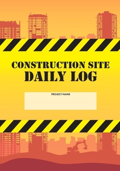 Paperback Construction Site Daily Log: Construction Superintendent Daily Log Book - Jobsite Project Management Report, Site Book, Labourer Notebook Diary, Ta Book