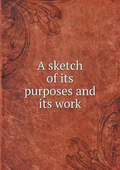 Paperback A sketch of its purposes and its work Book