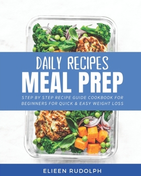Paperback Daily Recipes Meal Prep: Step By Step Recipe Guide Cookbook For Beginners Book
