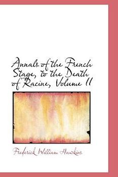Annals of the French Stage, to the Death of Racine