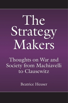 Hardcover The Strategy Makers: Thoughts on War and Society from Machiavelli to Clausewitz Book