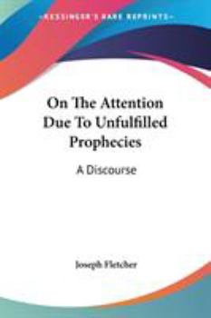 Paperback On The Attention Due To Unfulfilled Prophecies: A Discourse Book