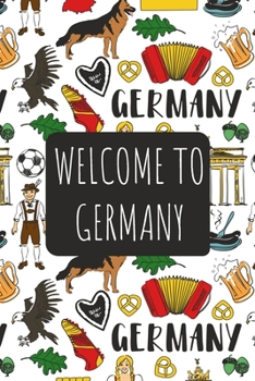 Welcome to Germany: 6x9 Travel Notebook, Journal or Diary with prompts, Checklists and Bucketlists perfect gift for your Trip to Germany for every Traveler