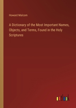Paperback A Dictionary of the Most Important Names, Objects, and Terms, Found in the Holy Scriptures Book