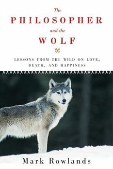 Paperback Philosopher and the Wolf: Lessons from the Wild on Love, Death, and Happiness Book