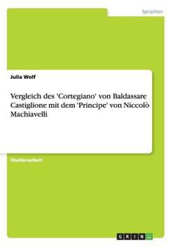 Paperback Vergleich des 'Cortegiano' von Baldassare Castiglione mit dem 'Principe' von Niccolò Machiavelli [German] Book