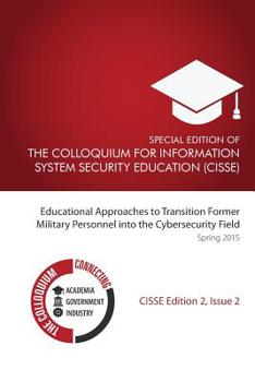 Paperback Special Edition of The Colloquium for Information Systems Security Education: Educational Approaches To Transition Former Military Personnel into the Book