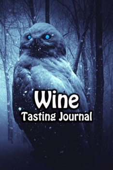 Wine Tasting Journal: Taste Log Review Notebook for Wine Lovers Diary with Tracker and Story Page Owl Blue Eyes Cover