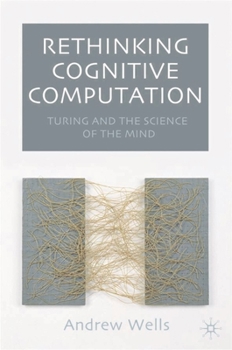 Hardcover Rethinking Cognitive Computation: Turing and the Science of the Mind Book