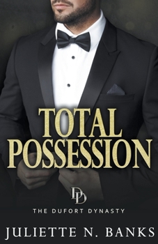 Total Possession: A steamy billionaire romance - Book #3 of the Dufort Dynasty