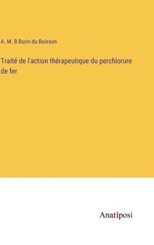 Hardcover Traité de l'action thérapeutique du perchlorure de fer [French] Book