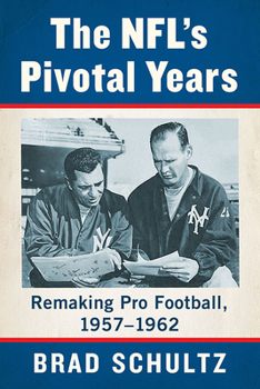 Paperback The NFL's Pivotal Years: Remaking Pro Football, 1957-1962 Book