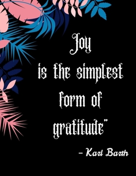 Joy is the simplest form of gratitude” – Karl Barth: A 52 Week Guide To Cultivate An Attitude Of Gratitude: Gratitude ... ... Find happiness & peach in 5 minute a day