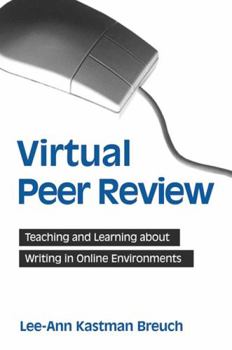 Hardcover Virtual Peer Review: Teaching and Learning about Writing in Online Environments Book