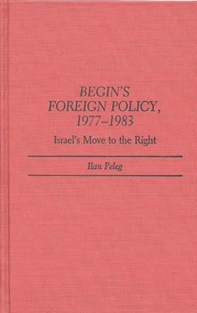 Hardcover Begin's Foreign Policy, 1977-1983: Israel's Move to the Right Book