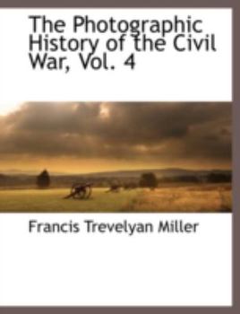 The Photographic History of the Civil War: The Cavalry - Book #4 of the Photographic History of the Civil War