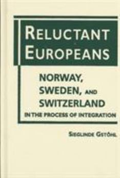 Reluctant Europeans: Norway, Sweden, and Switzerland in the Process of Integration