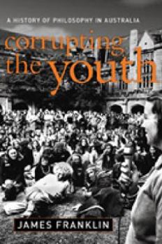 Hardcover Corrupting the Youth: A History of Philosophy in Australia Book