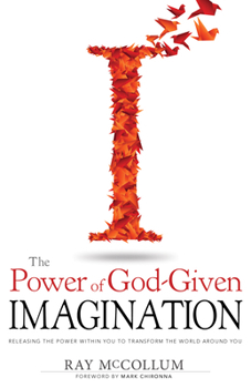 Paperback The Power of God Given Imagination: Releasing the Power Within You to Transform the World Around You Book