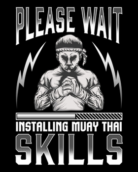 Please Wait Installing Muay Thai Skills: Funny Please Wait Installing Muay Thai Skills MMA 2020-2021 Weekly Planner & Gratitude Journal (110 Pages, 8" ... Moments of Thankfulness & To Do Lists