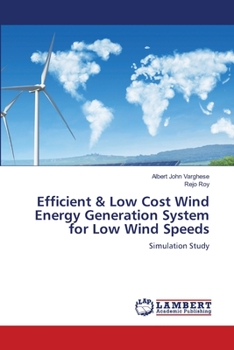 Efficient & Low Cost Wind Energy Generation System for Low Wind Speeds