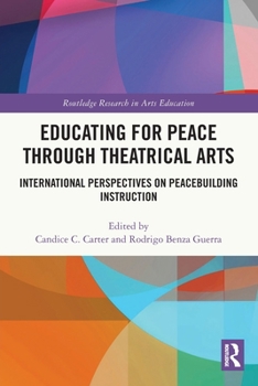 Educating for Peace Through Theatrical Arts: International Perspectives on Peacebuilding Instruction