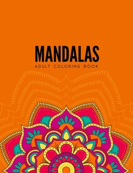 Mandala Coloring Book : Stress Relieving Mandala Designs for Adults Relaxation, Beautiful Mandalas Designed to Soothe the Soul