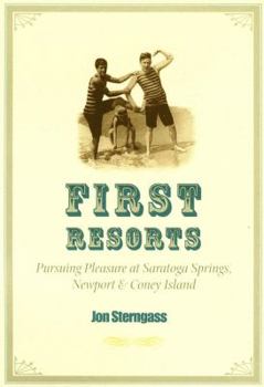 Hardcover First Resorts: Pursuing Pleasure at Saratoga Springs, Newport, & Coney Island Book
