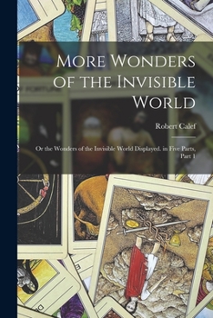 Paperback More Wonders of the Invisible World: Or the Wonders of the Invisible World Displayed. in Five Parts, Part 1 Book