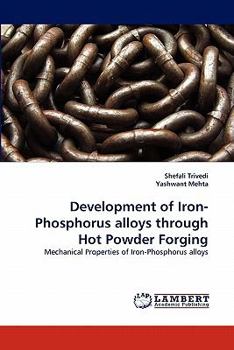 Paperback Development of Iron-Phosphorus alloys through Hot Powder Forging Book