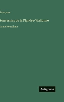 Souvernirs de la Flandre-Wallonne: Tome Neuvième (French Edition)