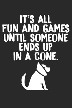 It's All Fun And Games Until Someone Ends Up In A Cone: Funny Vet Tech Gifts Blank Lined Notebook
