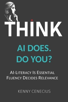 Paperback Think - AI Does. Do You?: Ai-Literacy Is Essential. Fluency Decides Relevance. Book
