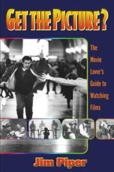 Paperback Get the Picture?: The Movie Lover's Guide to Watching Movies Book