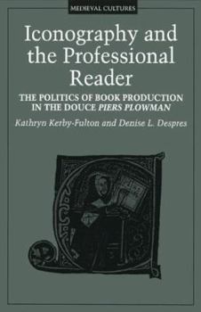 Iconography and the Professional Reader: The Politics of Book Production in the Douce Piers Plowman (Medieval Cultures, V. 15) - Book #15 of the Medieval Cultures