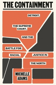 Hardcover The Containment: Detroit, the Supreme Court, and the Battle for Racial Justice in the North Book