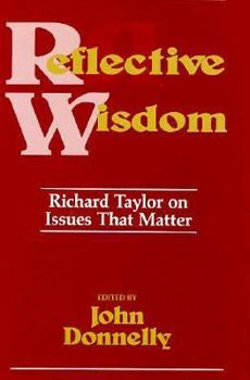 Hardcover Reflective Wisdom: Richard Taylor on Issues That Matter Book