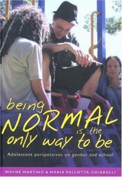 Paperback Being Normal Is the Only Way to Be: Adolescent Perspectives on Gender and School Book