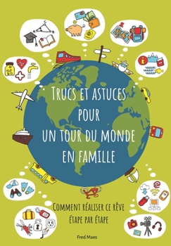 Paperback Trucs et Astuces pour un tour du monde en famille: Comment réaliser ce rêve étape par étape [French] Book