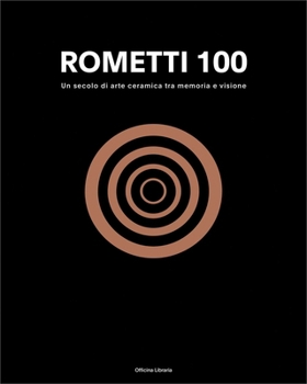 Rometti 100: A Century of Ceramic Art Between Memory and Vision (English and Italian Edition)