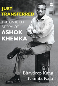 Hardcover Just Transferred: The Untold Story of Ashok Khemka Book