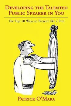 Paperback Developing the Talented Public Speaker in You: The Top 10 Ways to Present Like a Pro! Book