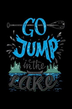 Paperback Go Jump in The Lake - Adventure Holidays: Travel Planner & Journal to Write in Information, Contact, Trip Planning, Trip Itinerary, Note with Checklis Book