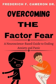 Paperback Overcoming the Factor Fear: A Neuroscience-Based Guide to Ending Anxiety and Panic Book