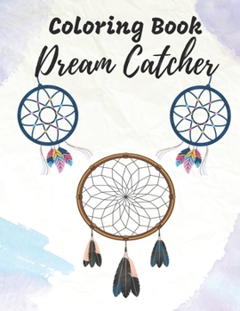 Paperback Dream Catcher Coloring Book: A Beautiful Dreamcatcher Mandala Coloring Book, This Coloring Book Helps Reduce Stress, Anxiety, and More. Great ideas Book