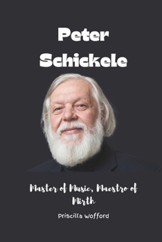 Paperback Peter Schickele: Master of Music, Maestro of Mirth Book