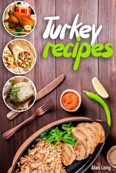 Paperback Turkey Recipes: Turkey Cookbook: Quick, Easy to Make and Delicious Turkey Recipes. Easy Thanksgiving Cooker Recipes Book