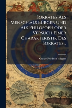Sokrates Als Mensch,als Bürger Und Als Philosoph,oder Versuch Einer Charakteristik Des Sokrates...