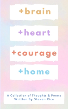 +brain +heart +courage +home: A Collection of Thoughts and Poems
